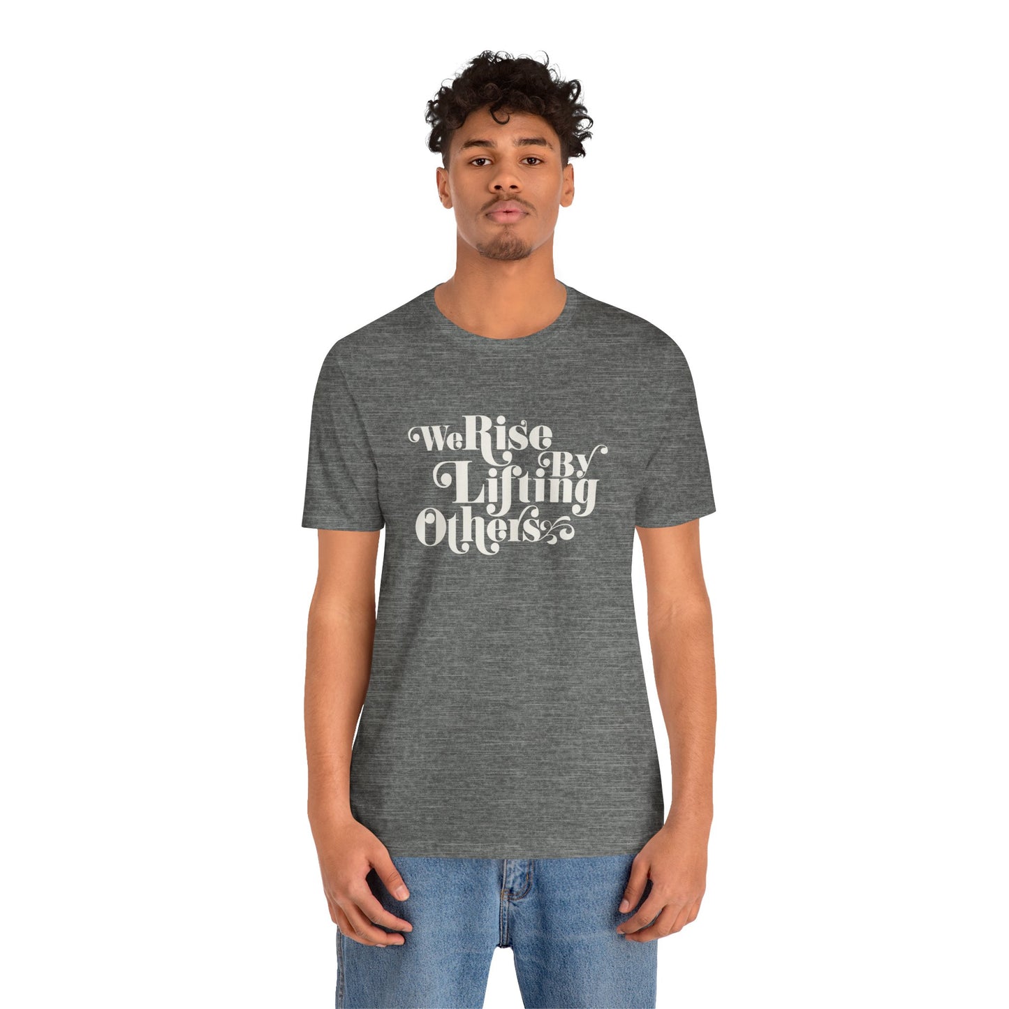 We Rise By Lifting Others Tee