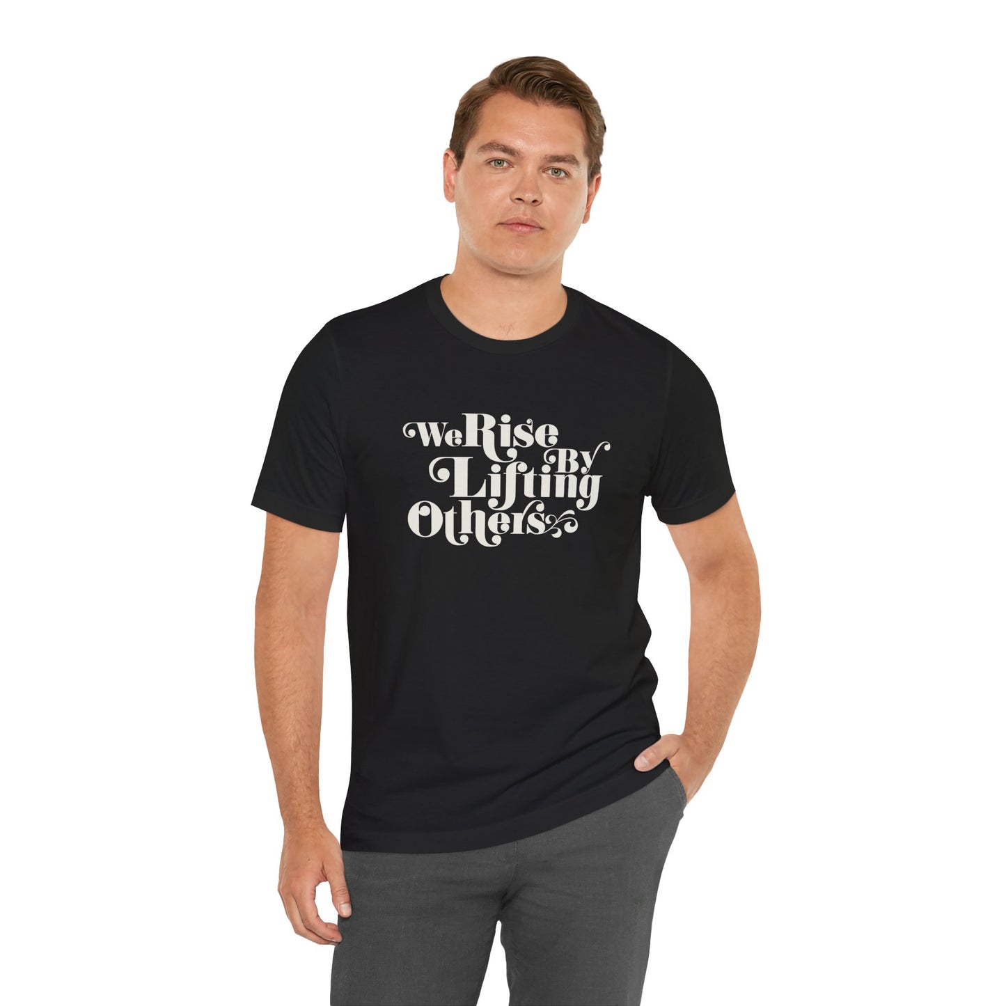 We Rise By Lifting Others Tee