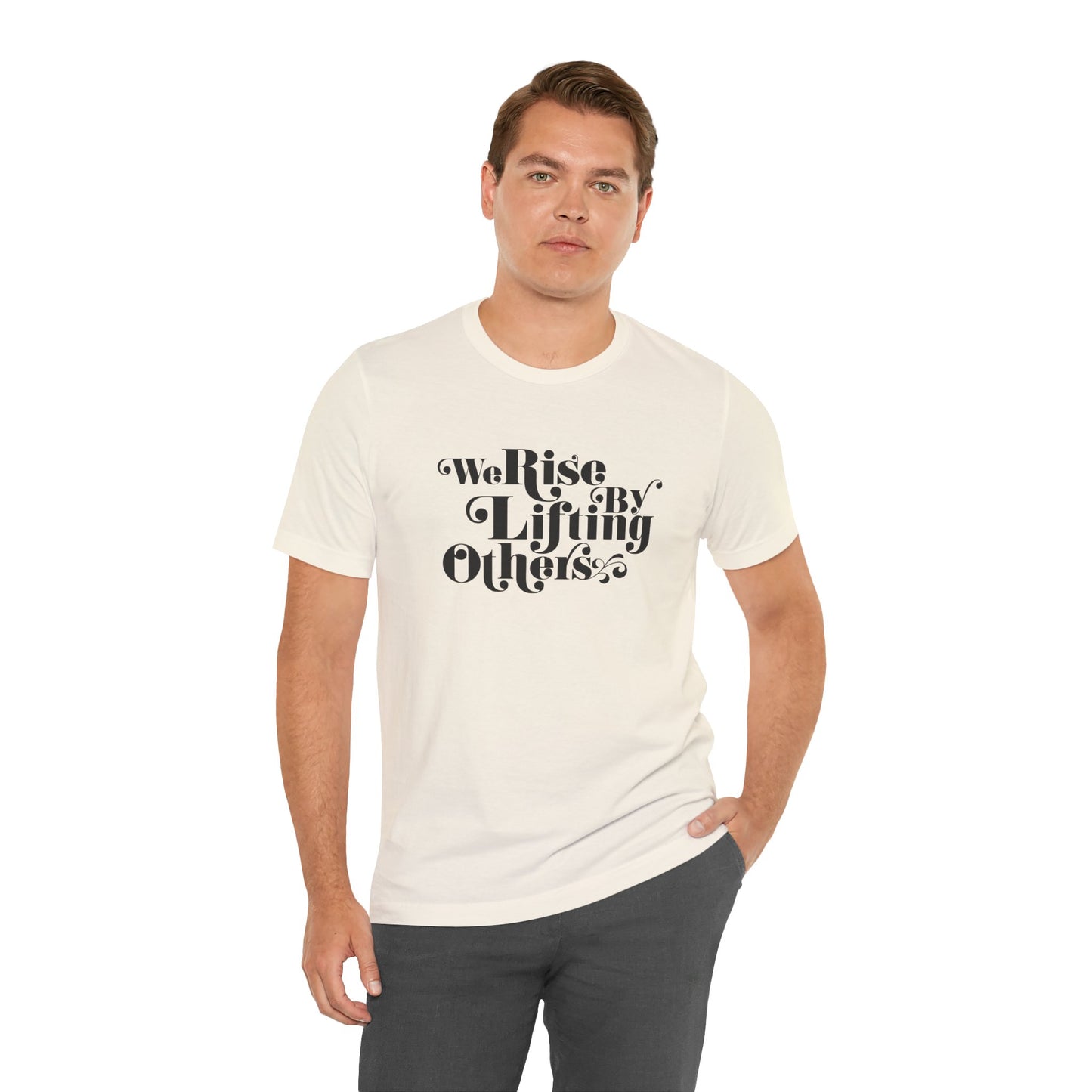 We Rise By Lifting Others Tee