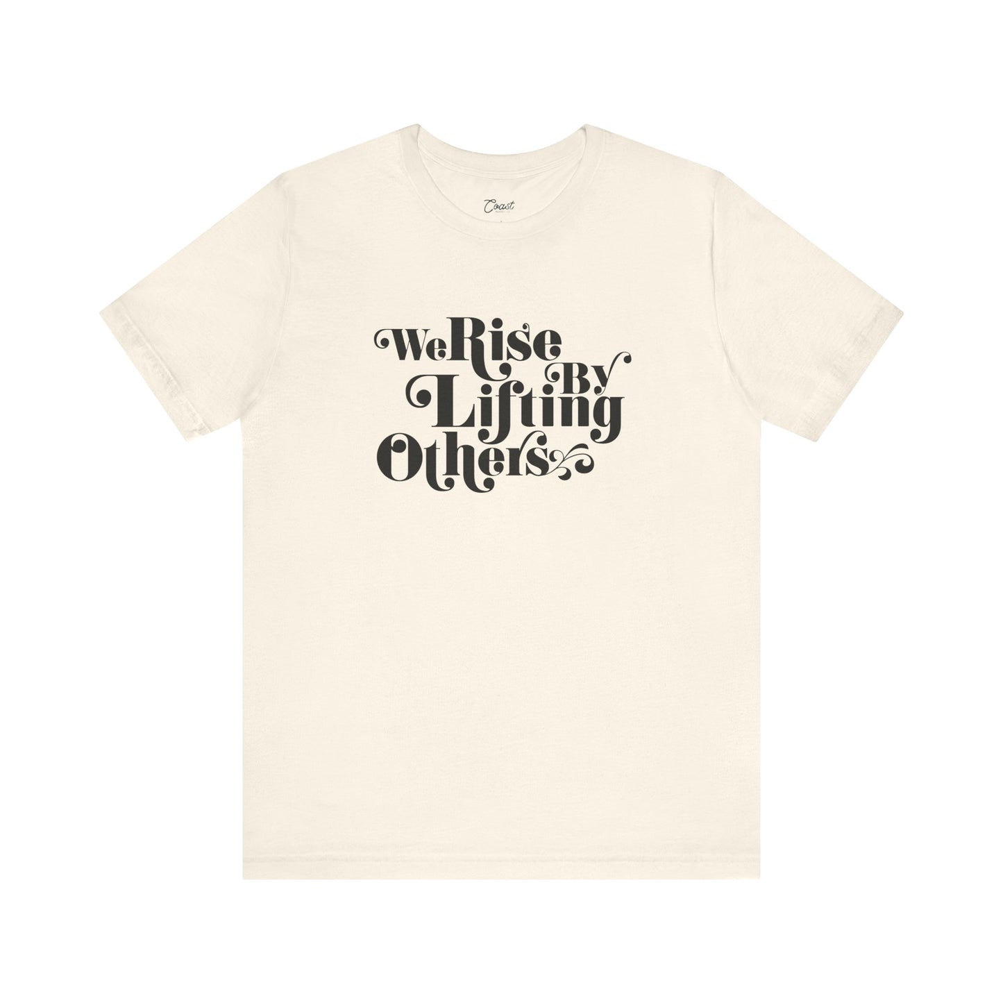 We Rise By Lifting Others Tee