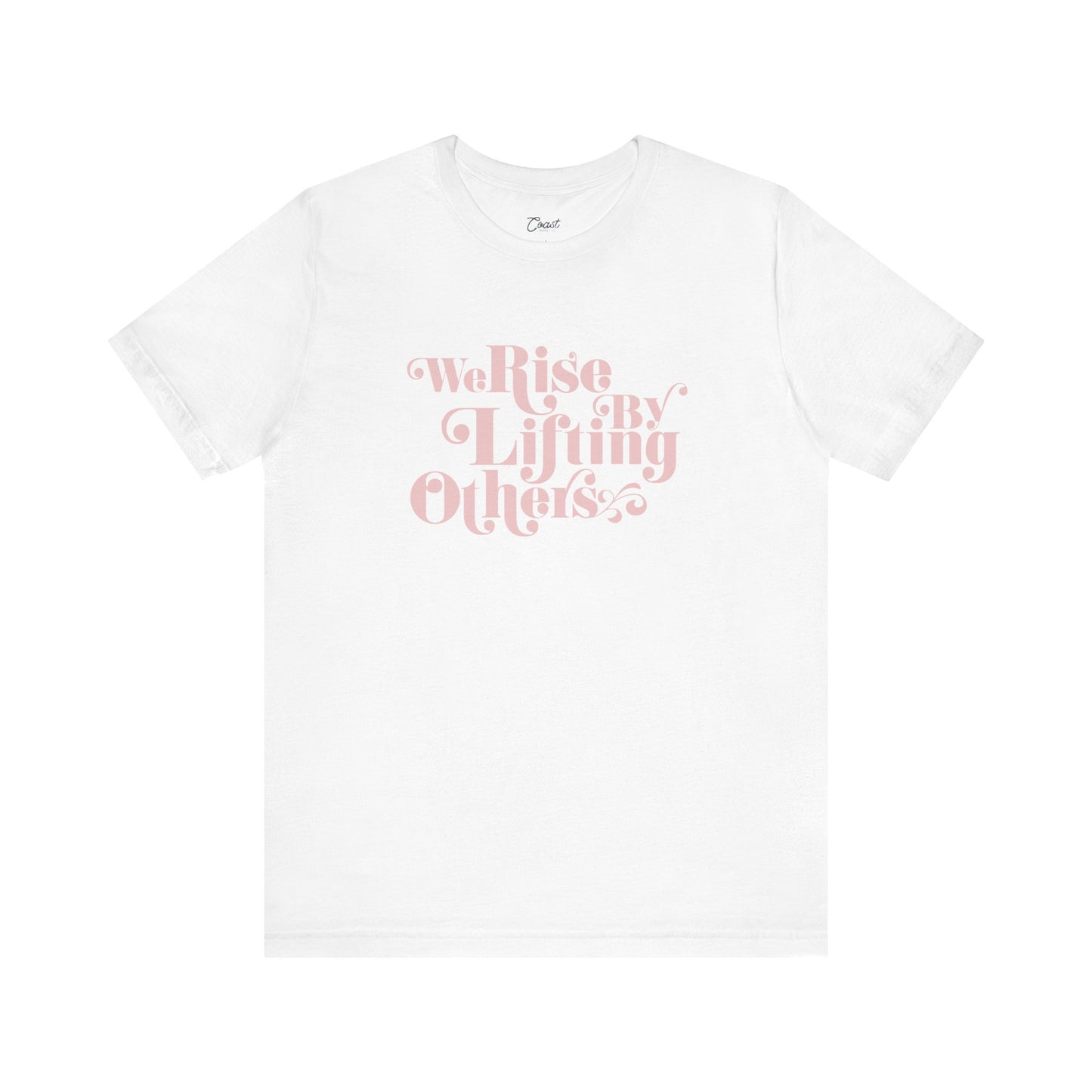 We Rise By Lifting Others Tee